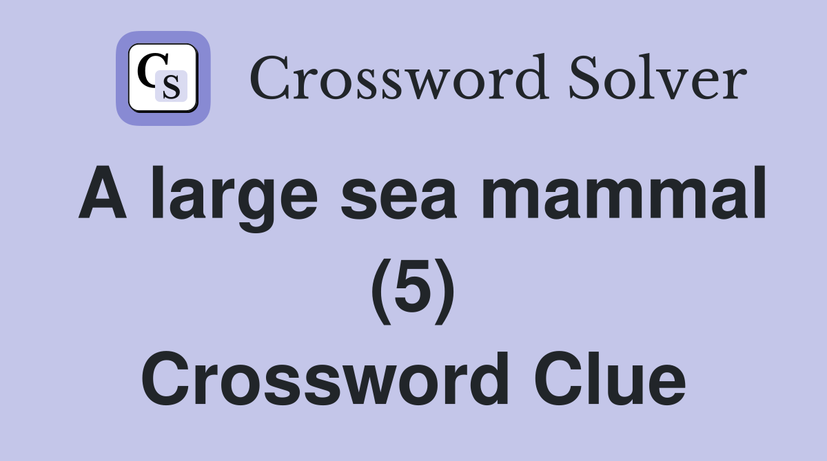 A large sea mammal (5) - Crossword Clue Answers - Crossword Solver